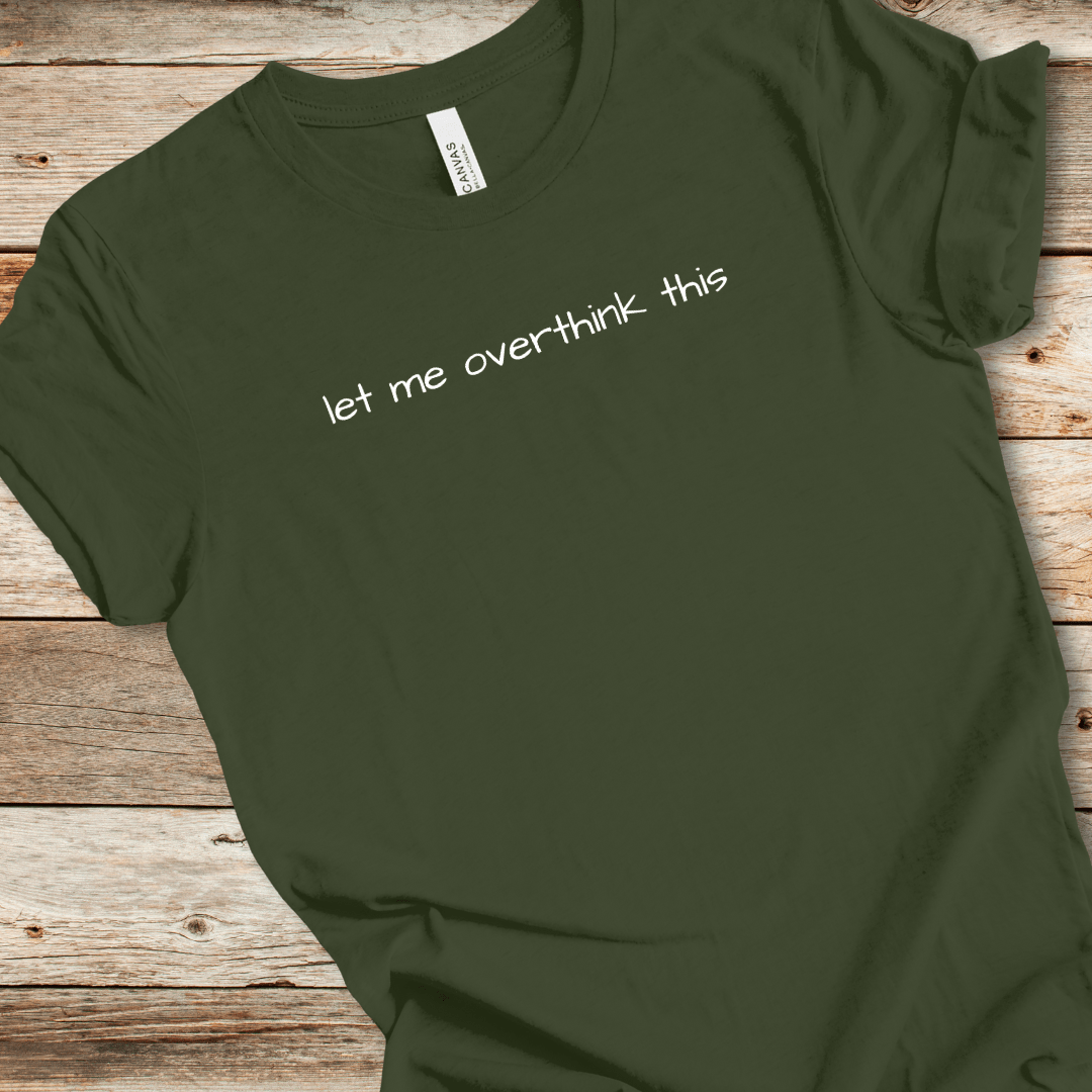 Let Me Overthink This Tee