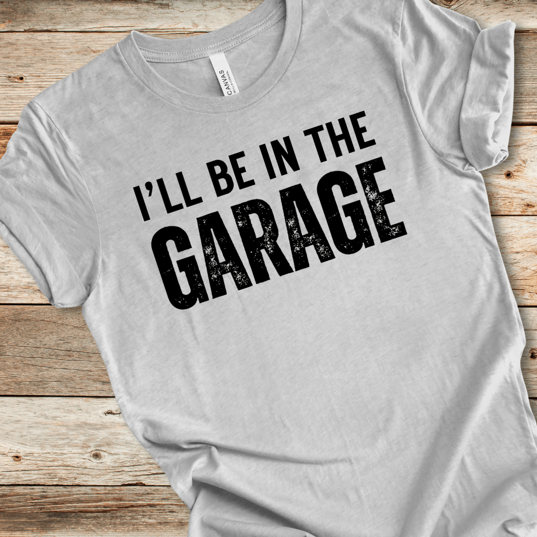 I'll Be In The Garage Tee