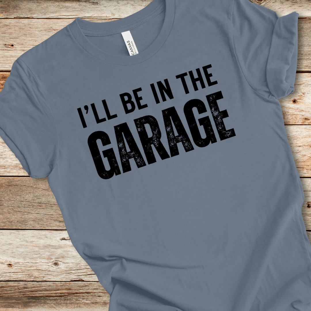I'll Be In The Garage Tee