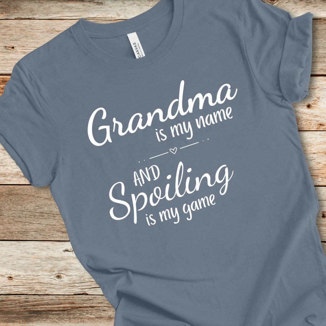Grandma Is My Name And Spoiling Is My Game Tee