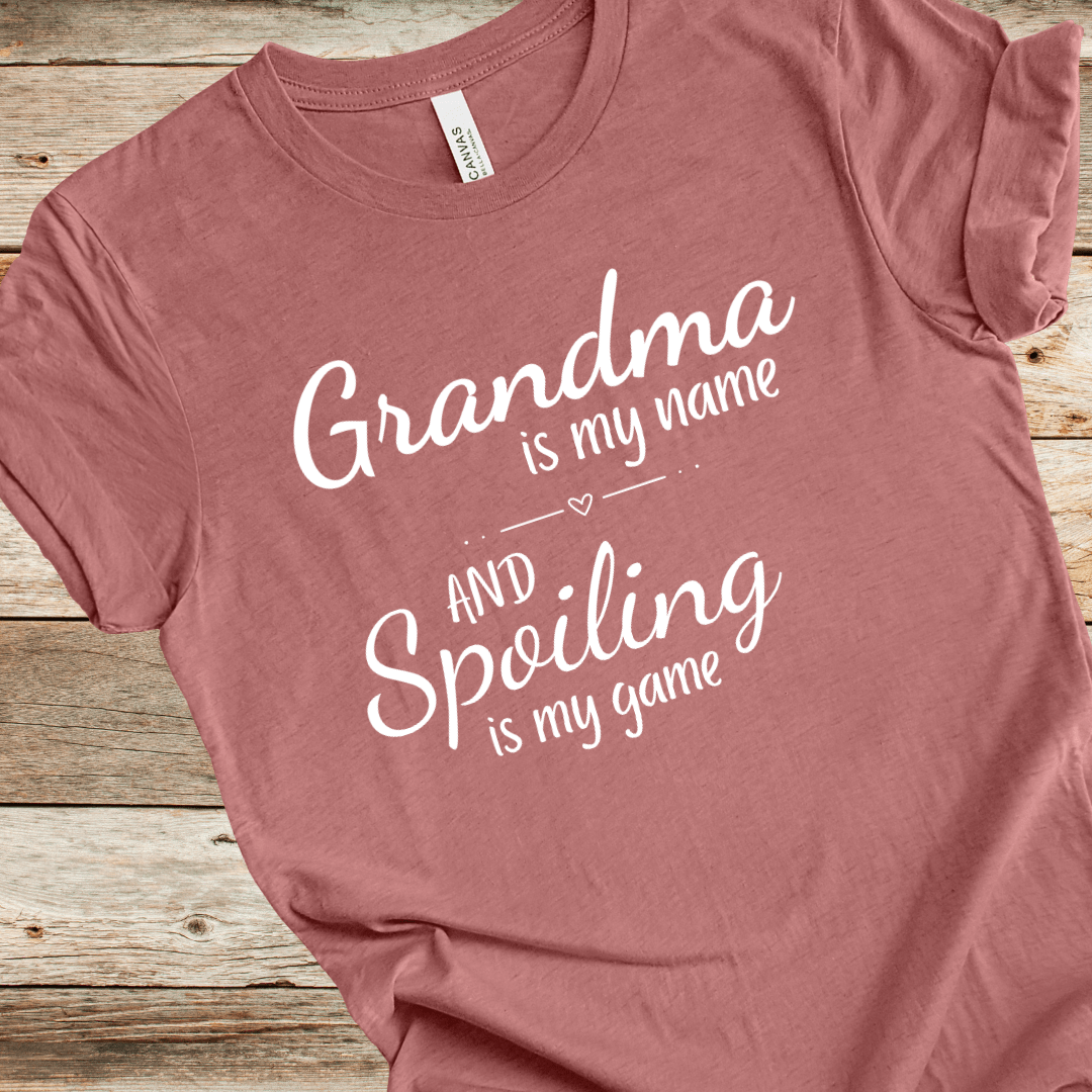 Grandma Is My Name And Spoiling Is My Game Tee