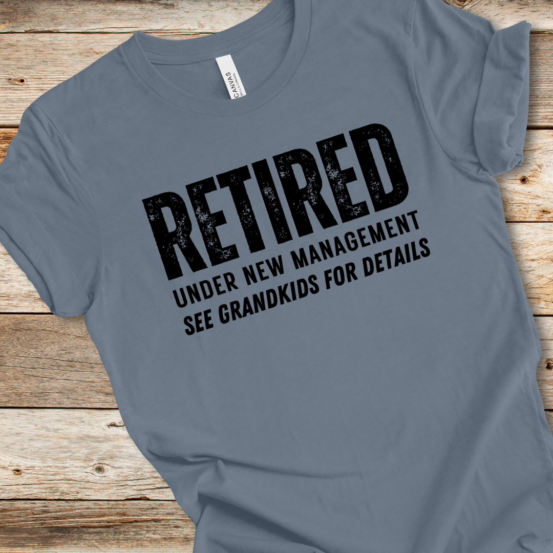 Retired Under New Management Tee