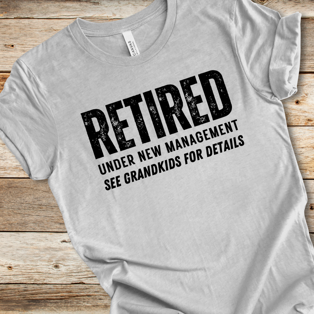 Retired Under New Management Tee