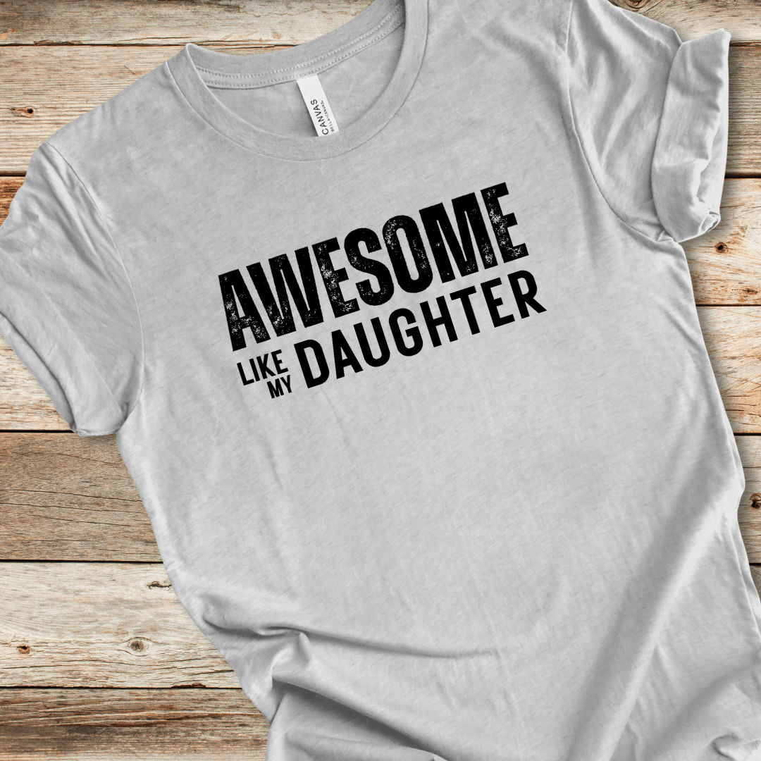 Awesome Like My Daughter Tee