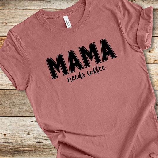 Mama Needs Coffee Tee