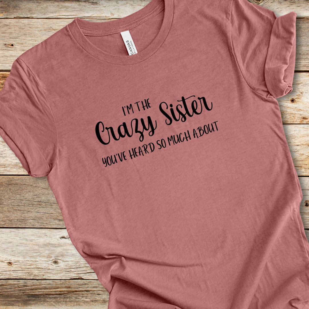 I'm The Crazy Sister Tee