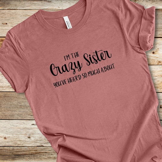 I'm The Crazy Sister Tee