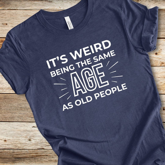 Same Age As Old People Tee